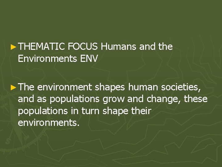 ► THEMATIC FOCUS Humans and the Environments ENV ► The environment shapes human societies,