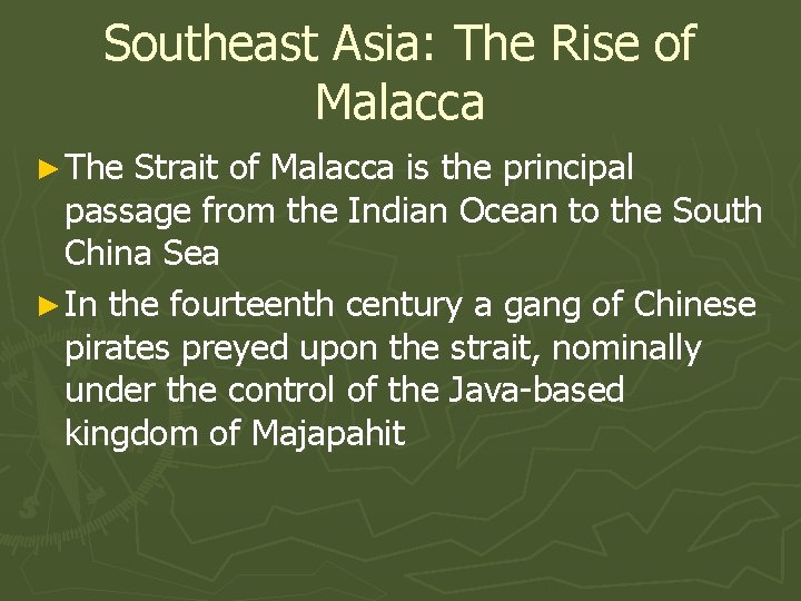 Southeast Asia: The Rise of Malacca ► The Strait of Malacca is the principal