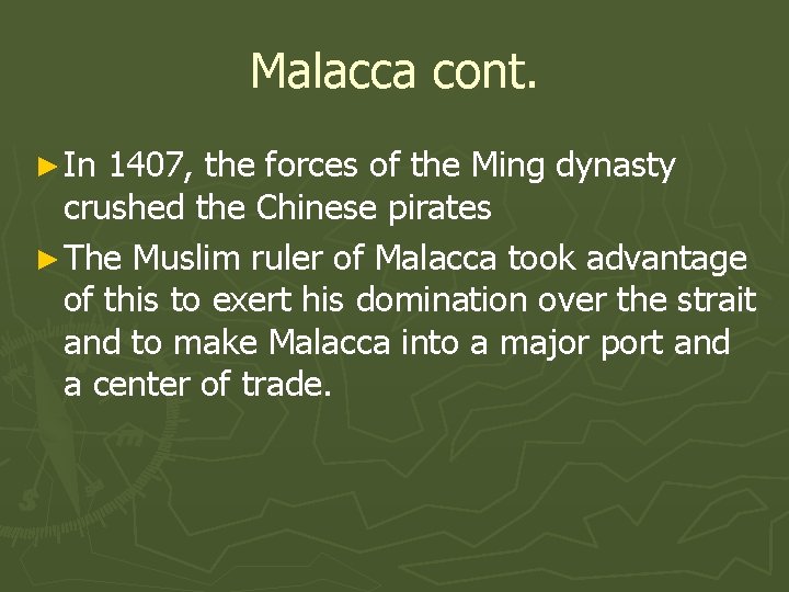 Malacca cont. ► In 1407, the forces of the Ming dynasty crushed the Chinese