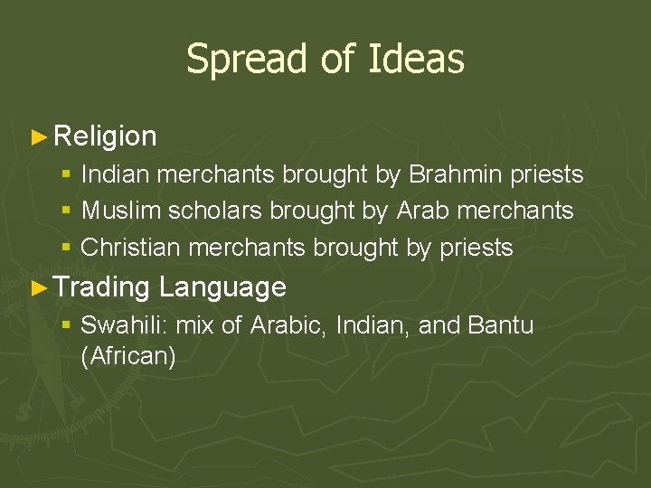 Spread of Ideas ► Religion § Indian merchants brought by Brahmin priests § Muslim