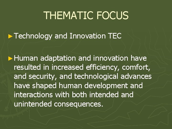 THEMATIC FOCUS ► Technology ► Human and Innovation TEC adaptation and innovation have resulted