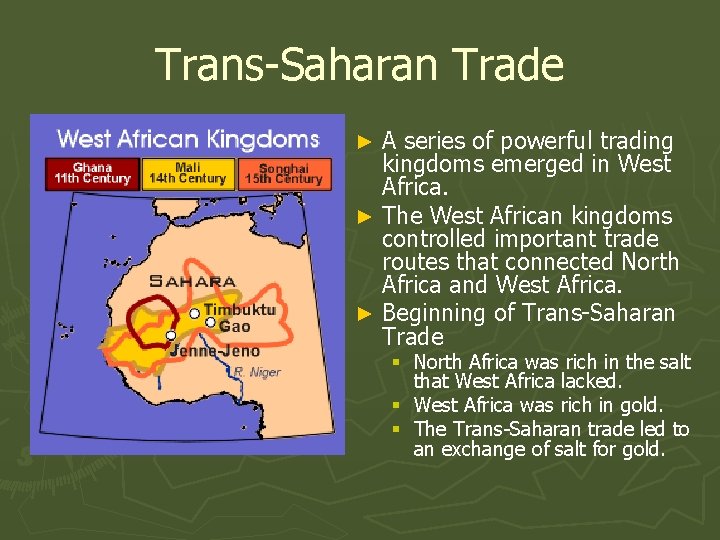Trans-Saharan Trade A series of powerful trading kingdoms emerged in West Africa. ► The