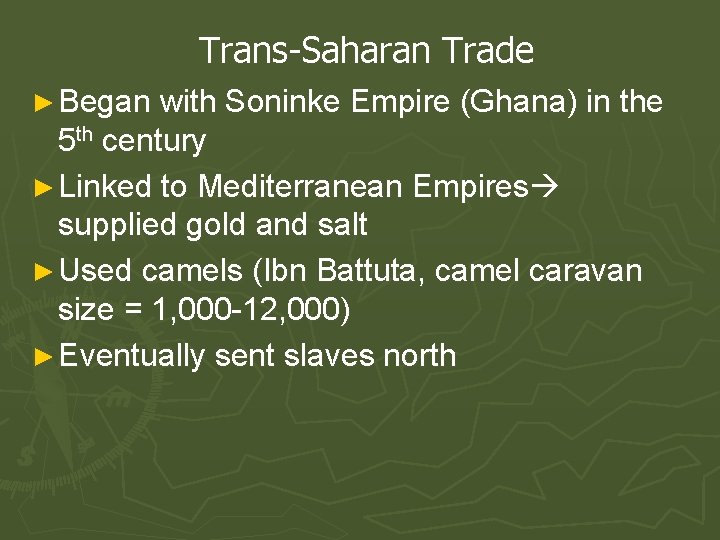Trans-Saharan Trade ► Began with Soninke Empire (Ghana) in the 5 th century ►
