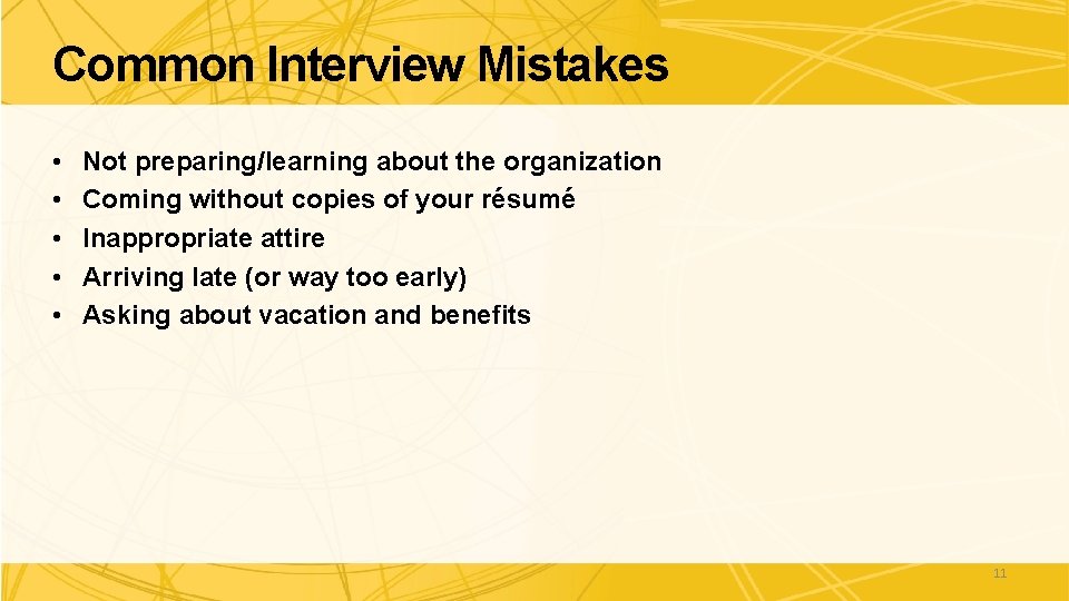 Common Interview Mistakes • • • Not preparing/learning about the organization Coming without copies Common Interview Mistakes • • • Not preparing/learning about the organization Coming without copies
