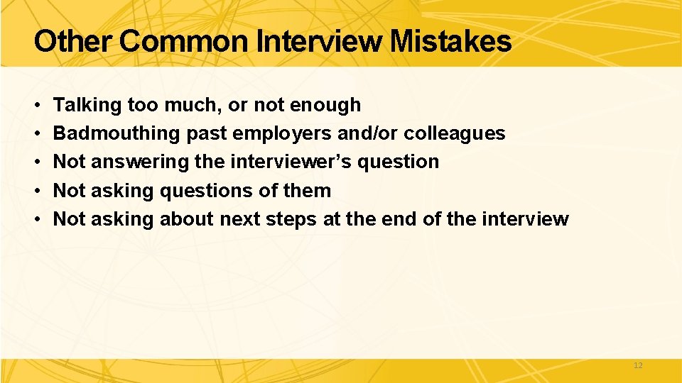 Other Common Interview Mistakes • • • Talking too much, or not enough Badmouthing Other Common Interview Mistakes • • • Talking too much, or not enough Badmouthing