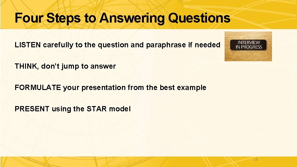 Four Steps to Answering Questions LISTEN carefully to the question and paraphrase if needed Four Steps to Answering Questions LISTEN carefully to the question and paraphrase if needed