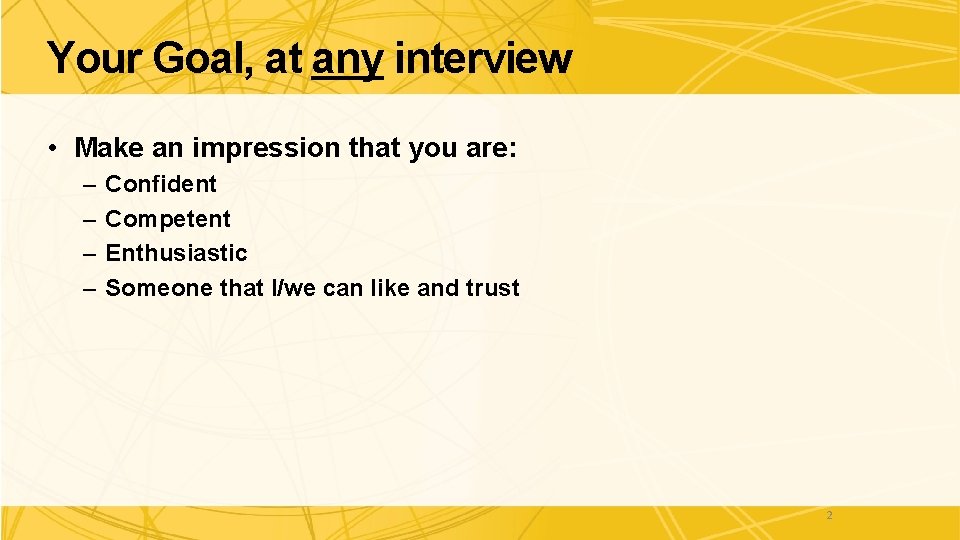 Your Goal, at any interview • Make an impression that you are: – – Your Goal, at any interview • Make an impression that you are: – –