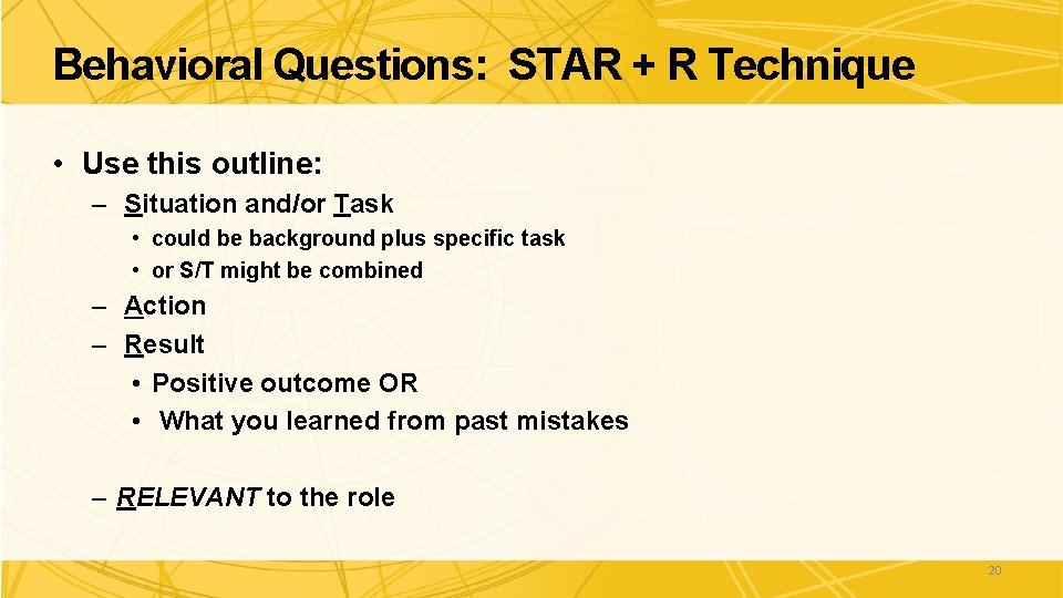 Behavioral Questions: STAR + R Technique • Use this outline: – Situation and/or Task Behavioral Questions: STAR + R Technique • Use this outline: – Situation and/or Task