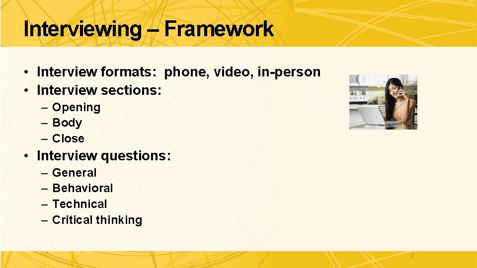 Interviewing – Framework • Interview formats: phone, video, in-person • Interview sections: – Opening Interviewing – Framework • Interview formats: phone, video, in-person • Interview sections: – Opening