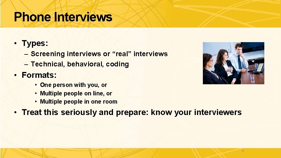 Phone Interviews • Types: – Screening interviews or “real” interviews – Technical, behavioral, coding Phone Interviews • Types: – Screening interviews or “real” interviews – Technical, behavioral, coding