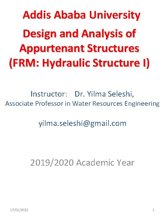 Addis Ababa University Design and Analysis of Appurtenant Structures (FRM: Hydraulic Structure I) Instructor: