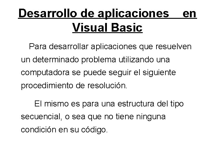 Desarrollo de aplicaciones Visual Basic en Para desarrollar aplicaciones que resuelven un determinado problema