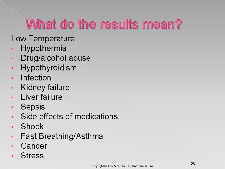 What do the results mean? Low Temperature: • Hypothermia • Drug/alcohol abuse • Hypothyroidism