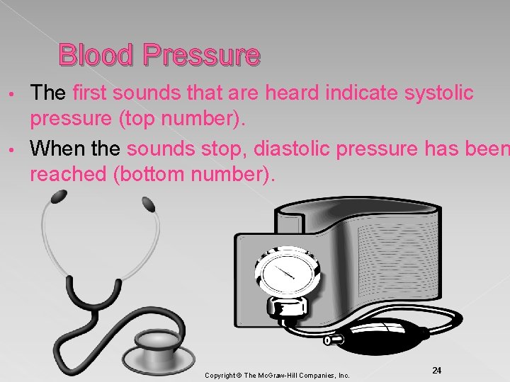 Blood Pressure The first sounds that are heard indicate systolic pressure (top number). •