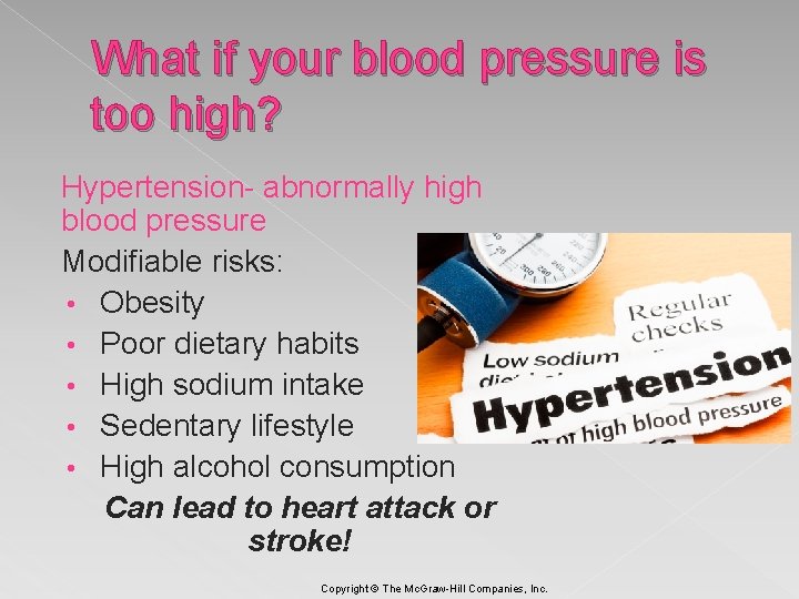 What if your blood pressure is too high? Hypertension- abnormally high blood pressure Modifiable