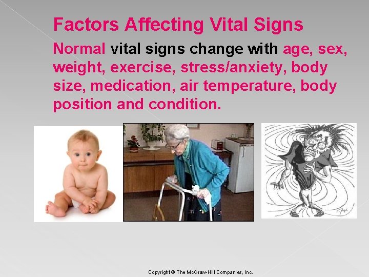 Factors Affecting Vital Signs Normal vital signs change with age, sex, weight, exercise, stress/anxiety,