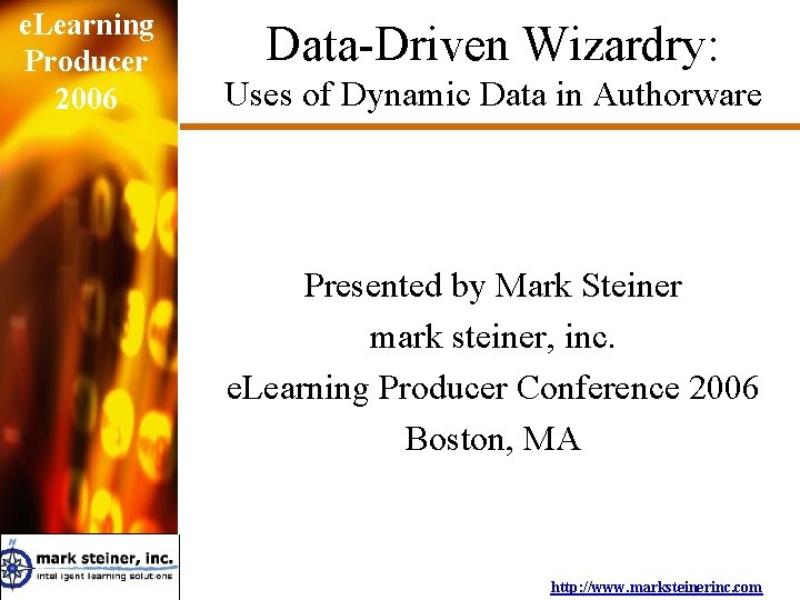 e. Learning Producer 2006 Data-Driven Wizardry: Uses of Dynamic Data in Authorware Presented by