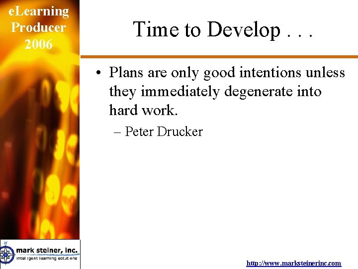e. Learning Producer 2006 Time to Develop. . . • Plans are only good