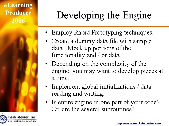 e. Learning Producer 2006 Developing the Engine • Employ Rapid Prototyping techniques. • Create