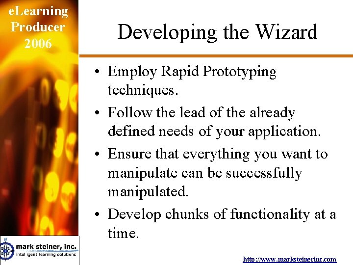 e. Learning Producer 2006 Developing the Wizard • Employ Rapid Prototyping techniques. • Follow