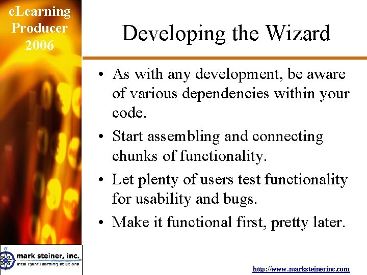e. Learning Producer 2006 Developing the Wizard • As with any development, be aware