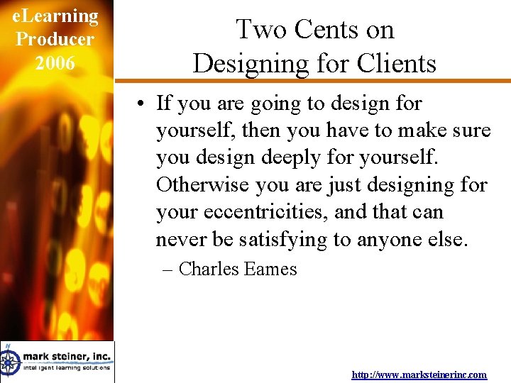 e. Learning Producer 2006 Two Cents on Designing for Clients • If you are