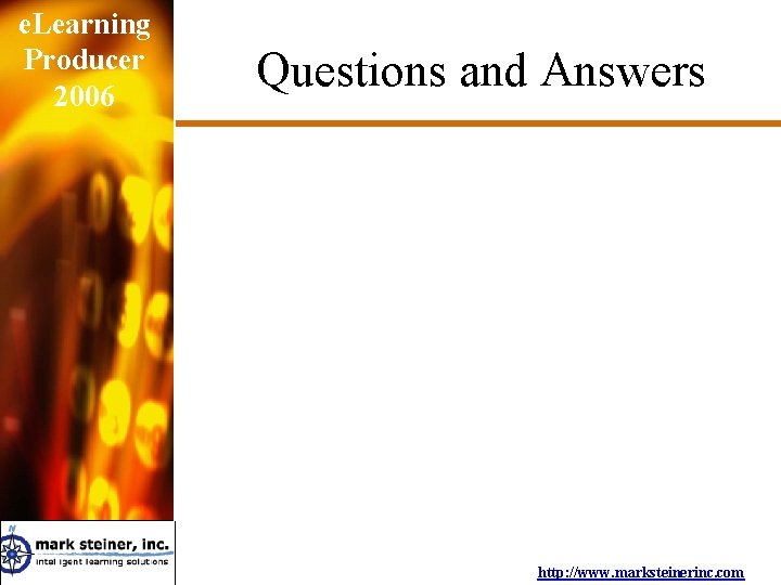 e. Learning Producer 2006 Questions and Answers http: //www. marksteinerinc. com 