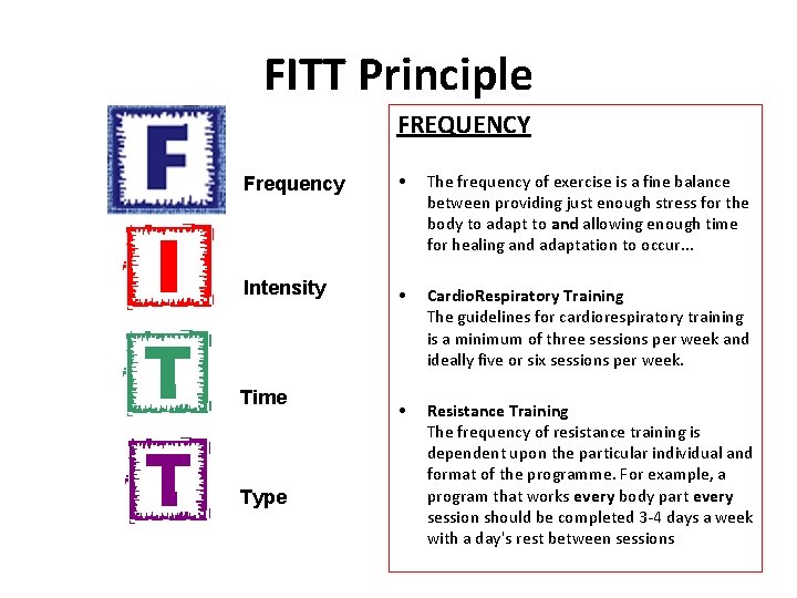 FITT Principle FREQUENCY Frequency • The frequency of exercise is a fine balance between