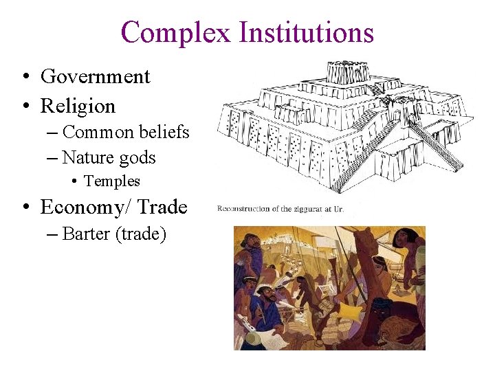 Complex Institutions • Government • Religion – Common beliefs – Nature gods • Temples