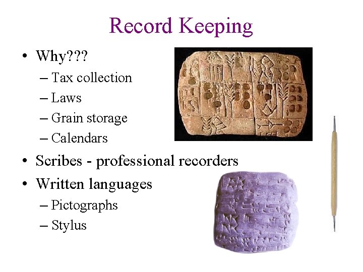Record Keeping • Why? ? ? – Tax collection – Laws – Grain storage