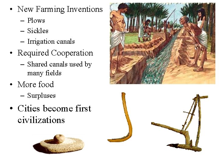  • New Farming Inventions – Plows – Sickles – Irrigation canals • Required