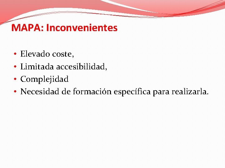 MAPA: Inconvenientes • • Elevado coste, Limitada accesibilidad, Complejidad Necesidad de formación específica para