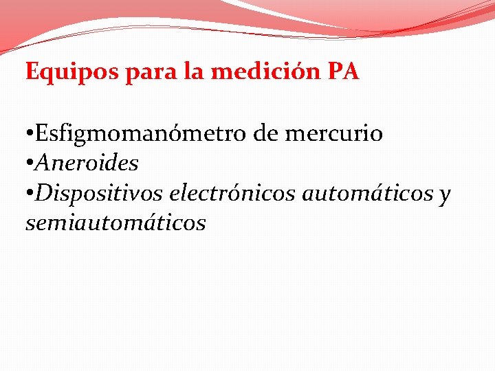 Equipos para la medición PA • Esfigmomanómetro de mercurio • Aneroides • Dispositivos electrónicos