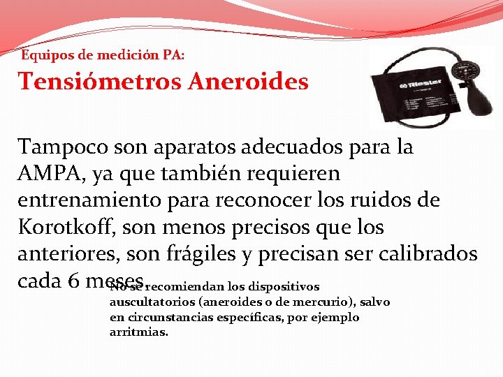 Equipos de medición PA: Tensiómetros Aneroides Tampoco son aparatos adecuados para la AMPA, ya