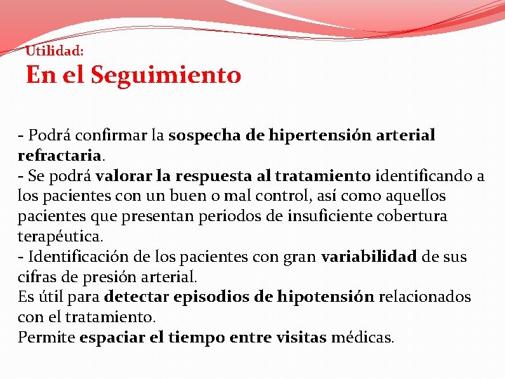 Utilidad: En el Seguimiento - Podrá confirmar la sospecha de hipertensión arterial refractaria. -