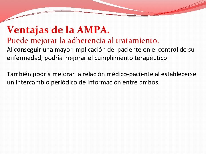 Ventajas de la AMPA. Puede mejorar la adherencia al tratamiento. Al conseguir una mayor