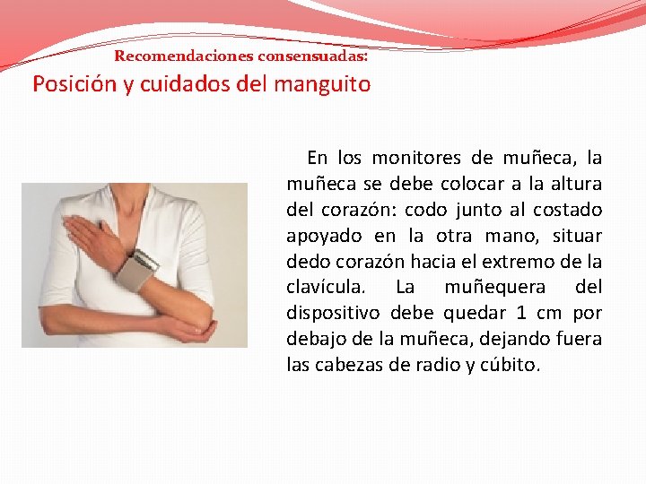 Recomendaciones consensuadas: Posición y cuidados del manguito En los monitores de muñeca, la muñeca