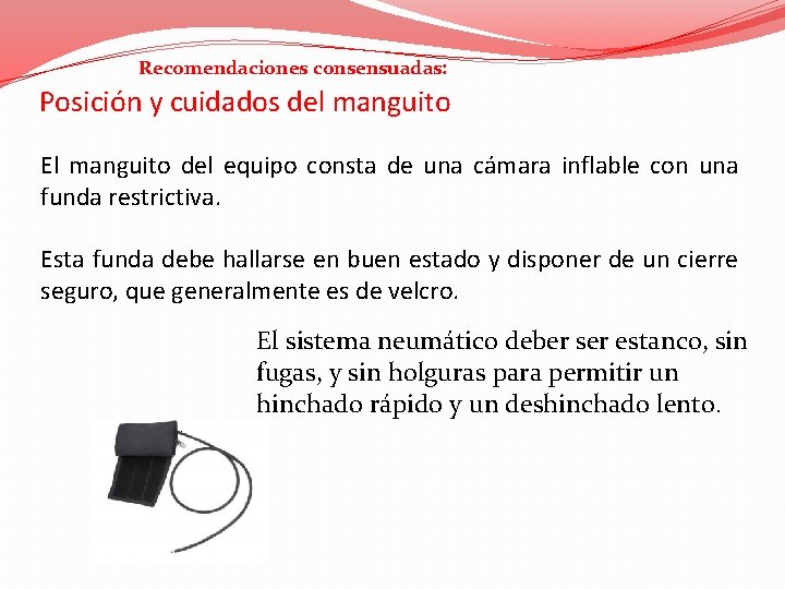 Recomendaciones consensuadas: Posición y cuidados del manguito El manguito del equipo consta de una