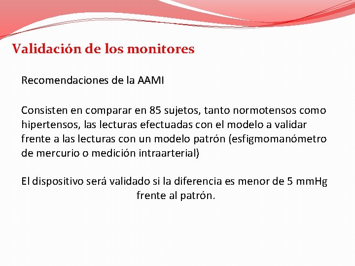 Validación de los monitores Recomendaciones de la AAMI Consisten en comparar en 85 sujetos,