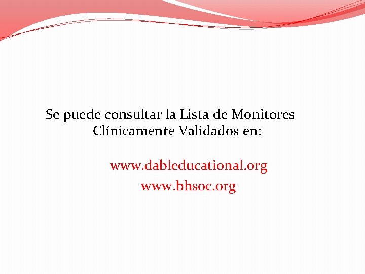 Se puede consultar la Lista de Monitores Clínicamente Validados en: www. dableducational. org www.