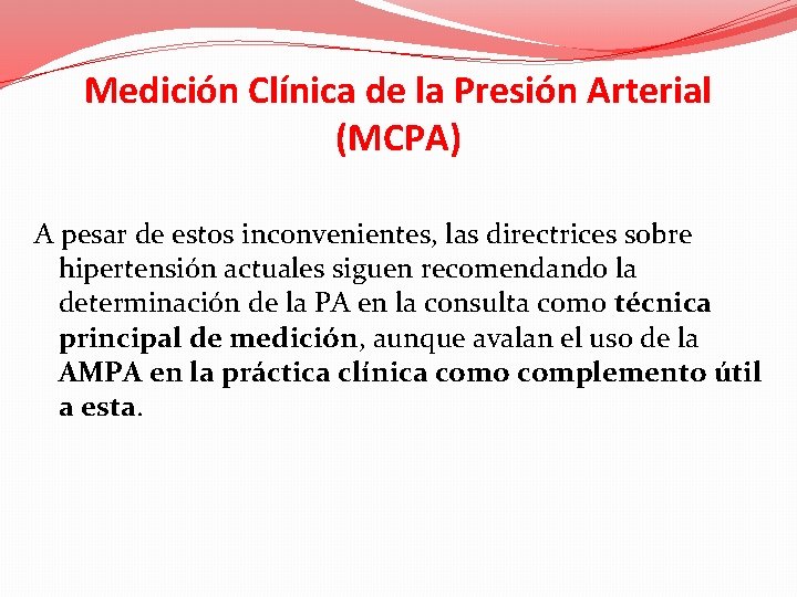 Medición Clínica de la Presión Arterial (MCPA) A pesar de estos inconvenientes, las directrices