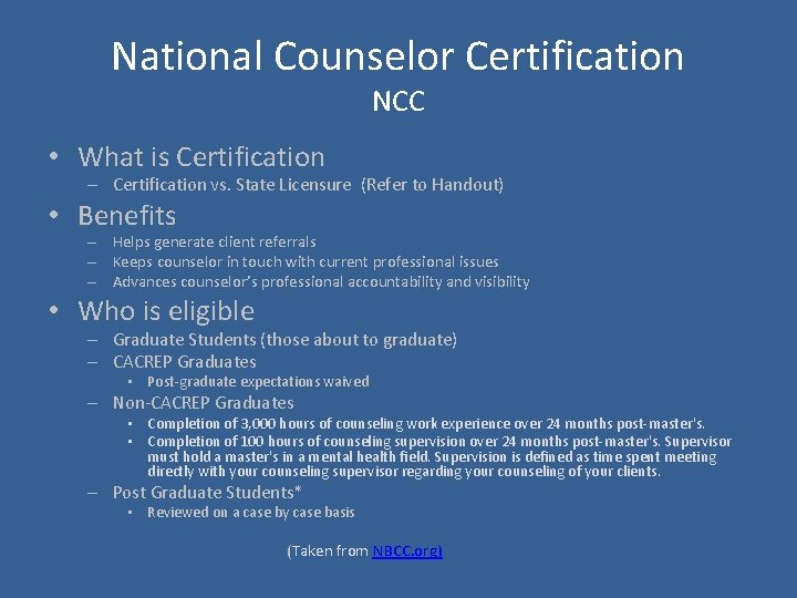 National Counselor Certification NCC • What is Certification – Certification vs. State Licensure (Refer