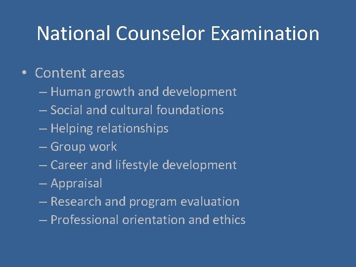 National Counselor Examination • Content areas – Human growth and development – Social and
