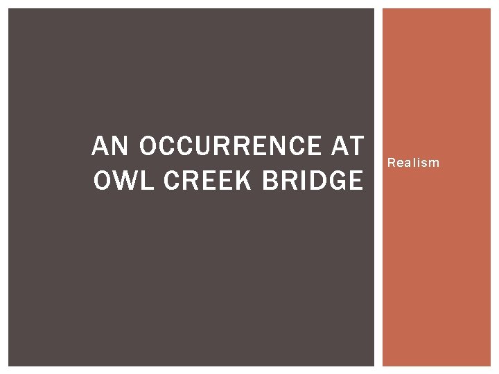 AN OCCURRENCE AT OWL CREEK BRIDGE Realism 