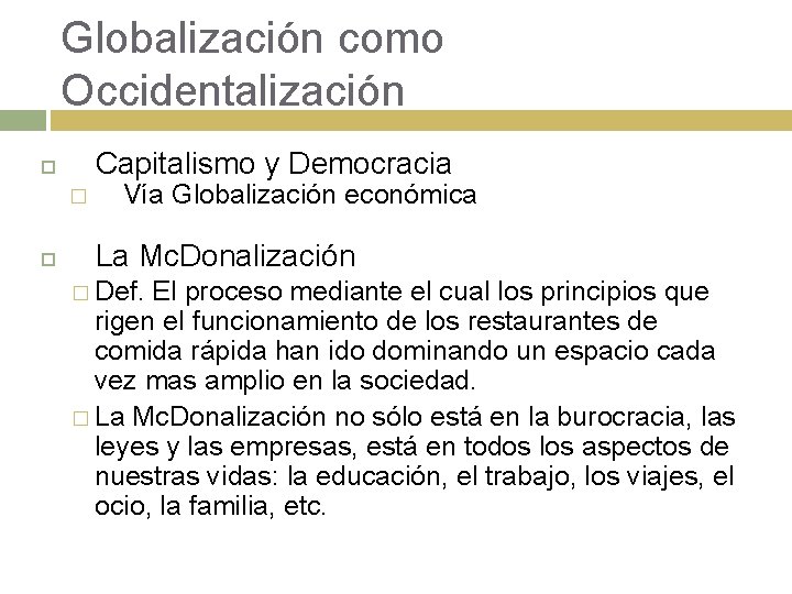 Globalización como Occidentalización Capitalismo y Democracia � Vía Globalización económica La Mc. Donalización �