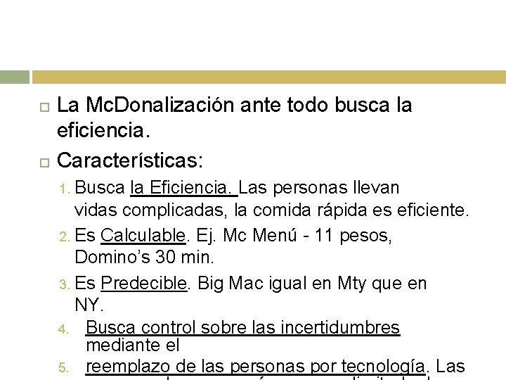 La Mc. Donalización ante todo busca la eficiencia. Características: Busca la Eficiencia. Las personas