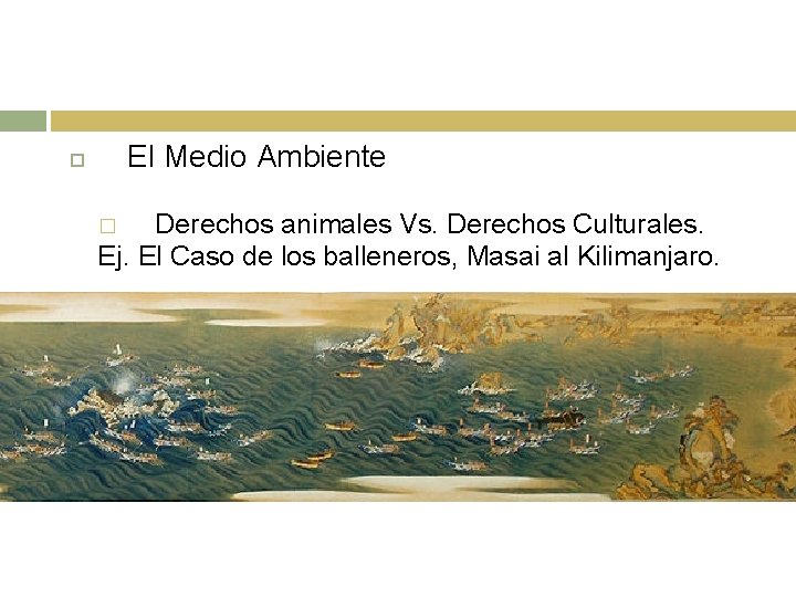 El Medio Ambiente Derechos animales Vs. Derechos Culturales. Ej. El Caso de los balleneros,