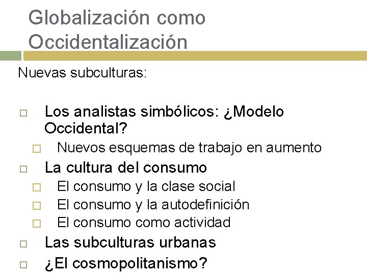 Globalización como Occidentalización Nuevas subculturas: Los analistas simbólicos: ¿Modelo Occidental? � La cultura del