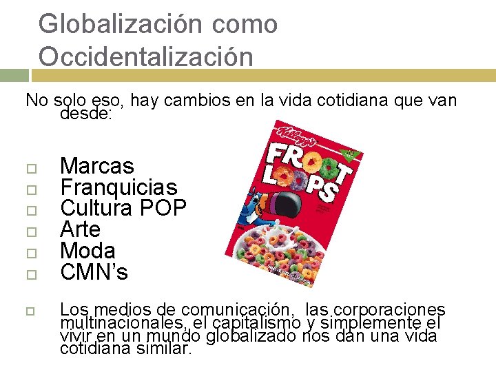 Globalización como Occidentalización No solo eso, hay cambios en la vida cotidiana que van