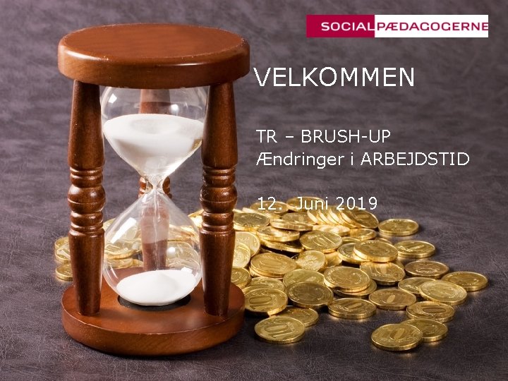 VELKOMMEN TR – BRUSH-UP Ændringer i ARBEJDSTID 12. Juni 2019 